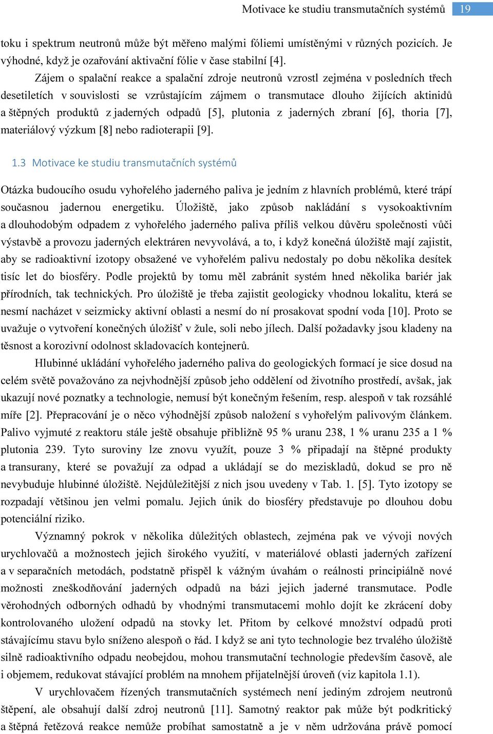 jaderných odpadů [5], plutonia z jaderných zbraní [6], thoria [7], materiálový výzkum [8] nebo radioterapii [9]. 1.