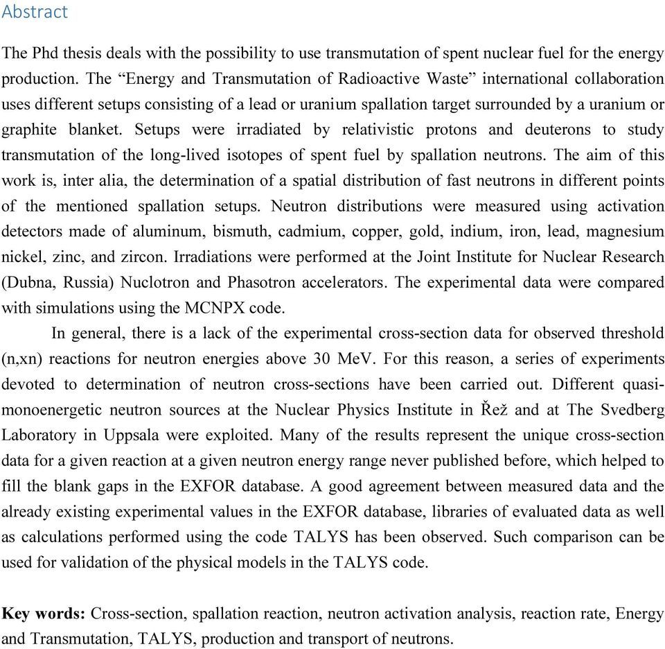 Setups were irradiated by relativistic protons and deuterons to study transmutation of the long-lived isotopes of spent fuel by spallation neutrons.