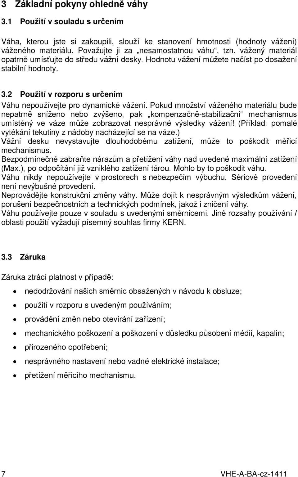 2 Použití v rozporu s určením Váhu nepoužívejte pro dynamické vážení.