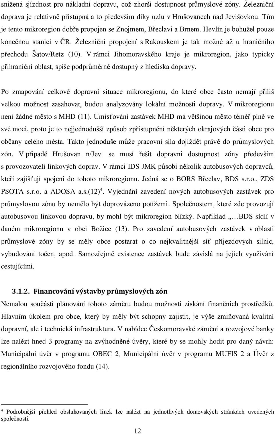 Železniční propojení s Rakouskem je tak možné až u hraničního přechodu Šatov/Retz (10).