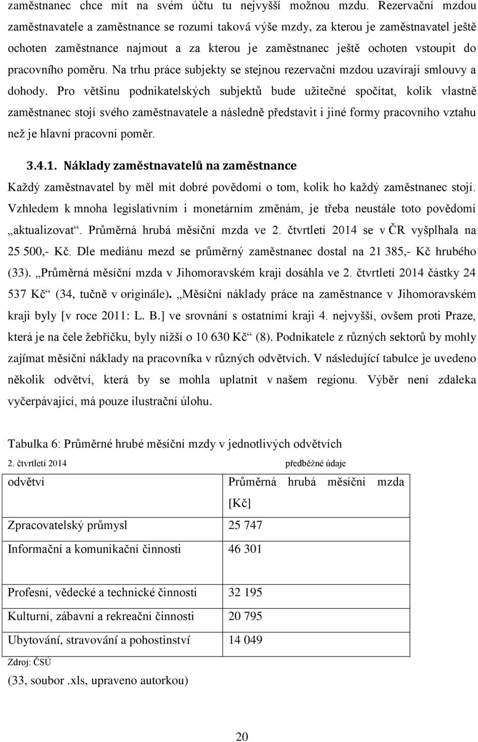 poměru. Na trhu práce subjekty se stejnou rezervační mzdou uzavírají smlouvy a dohody.