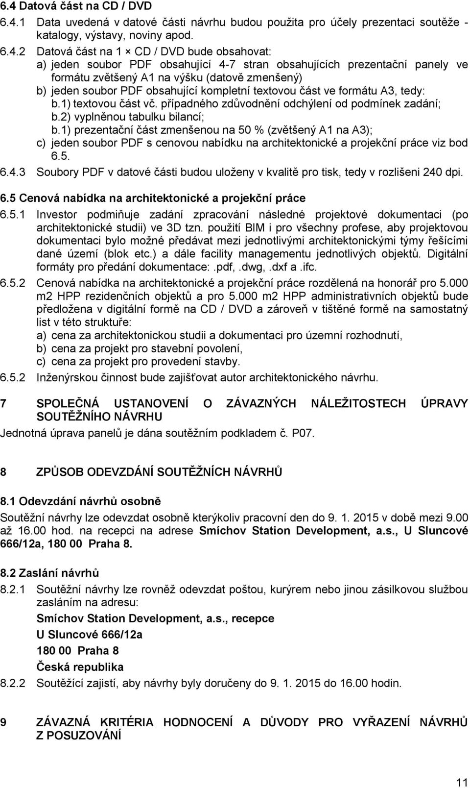 1) textovou část vč. případného zdůvodnění odchýlení od podmínek zadání; b.2) vyplněnou tabulku bilancí; b.