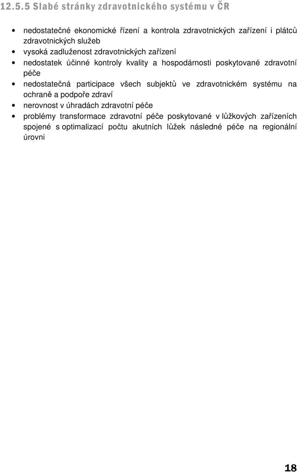 péče nedostatečná participace všech subjektů ve zdravotnickém systému na ochraně a podpoře zdraví nerovnost v úhradách zdravotní péče