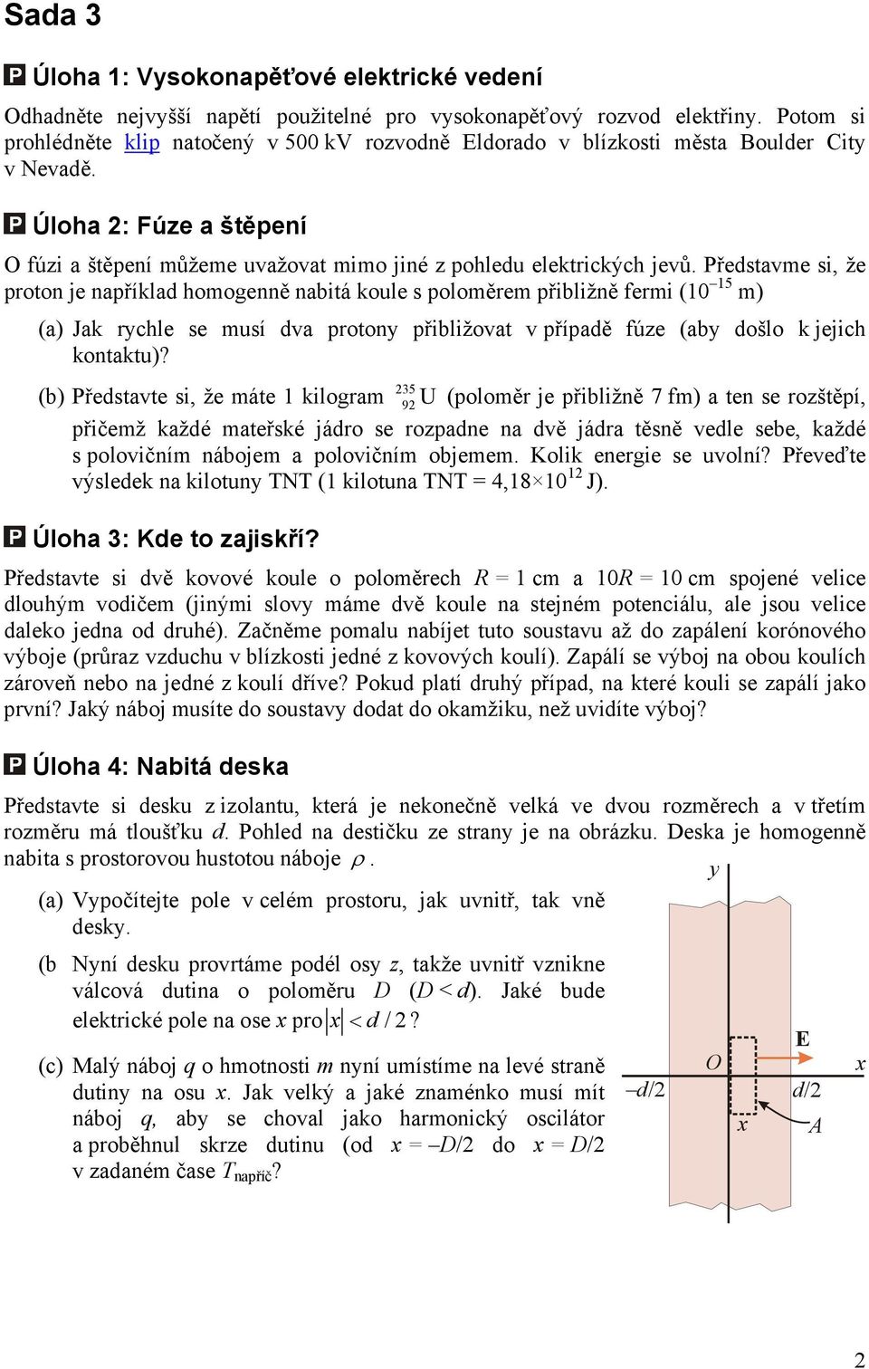 fermi (1 15 m) (a) Jak rychle se musí dva protony přibližovat v případě fúze (aby došlo k jejich kontaktu)?