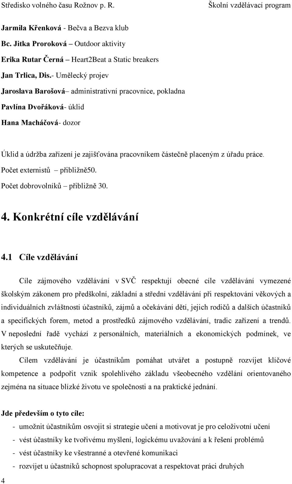 práce. Počet externistů přibližně50. Počet dobrovolníků přibližně 30. 4. Konkrétní cíle vzdělávání 4.