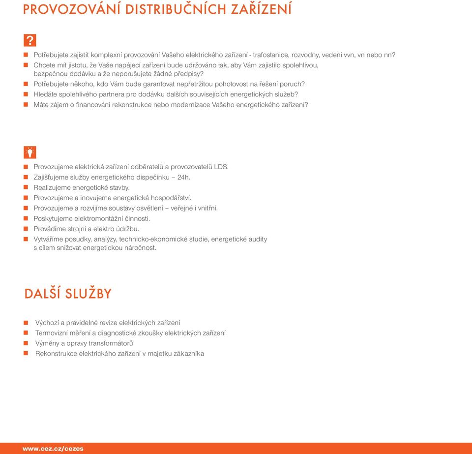 Potřebujete někoho, kdo Vám bude garantovat nepřetržitou pohotovost na řešení poruch? Hledáte spolehlivého partnera pro dodávku dalších souvisejících energetických služeb?