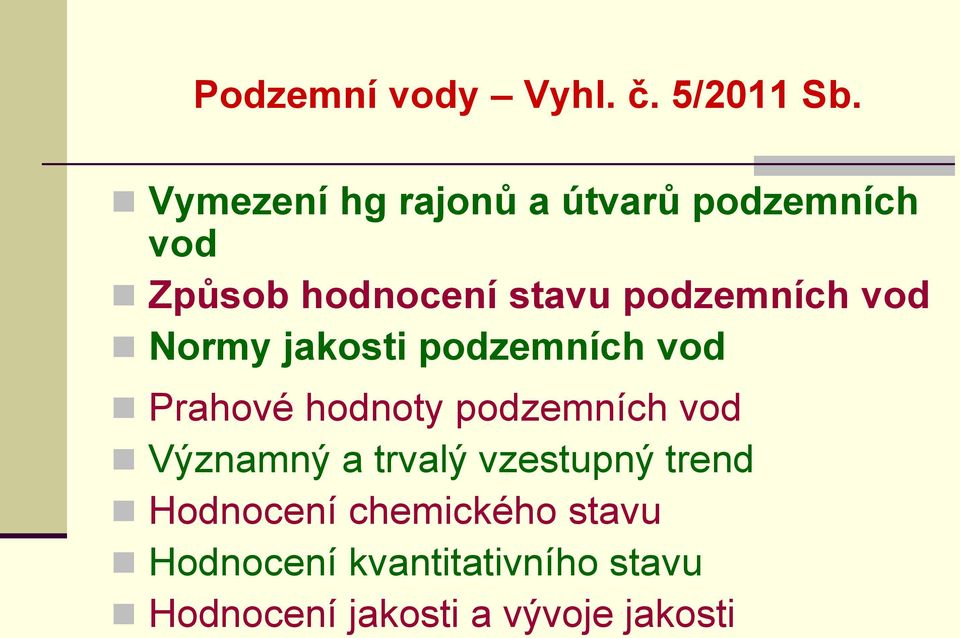 podzemních vod Normy jakosti podzemních vod Prahové hodnoty podzemních vod