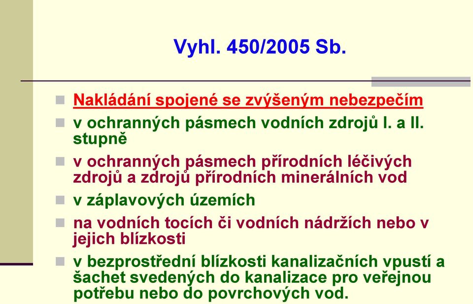 záplavových územích na vodních tocích či vodních nádržích nebo v jejich blízkosti v bezprostřední