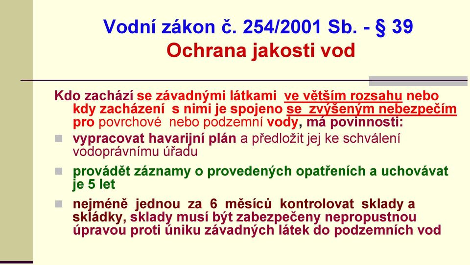 nebezpečím pro povrchové nebo podzemní vody, má povinnosti: vypracovat havarijní plán a předložit jej ke schválení