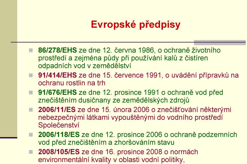 července 1991, o uvádění přípravků na ochranu rostlin na trh 91/676/EHS ze dne 12.