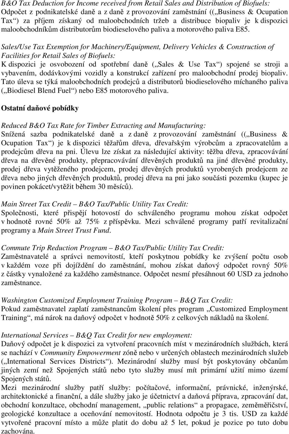 Sales/Use Tax Exemption for Machinery/Equipment, Delivery Vehicles & Construction of Facilities for Retail Sales of Biofuels: K dispozici je osvobození od spotřební daně ( Sales & Use Tax ) spojené