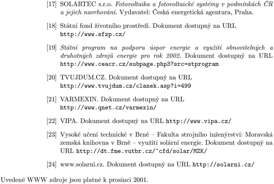 cz/subpage.php3?src=stprogram [20] TVUJDUM.CZ. Dokument dostupný na URL http://www.tvujdum.cz/clanek.asp?i=499 [21] VARMEXIN. Dokument dostupný na URL http://www.qnet.cz/varmexin/ [22] VIPA.