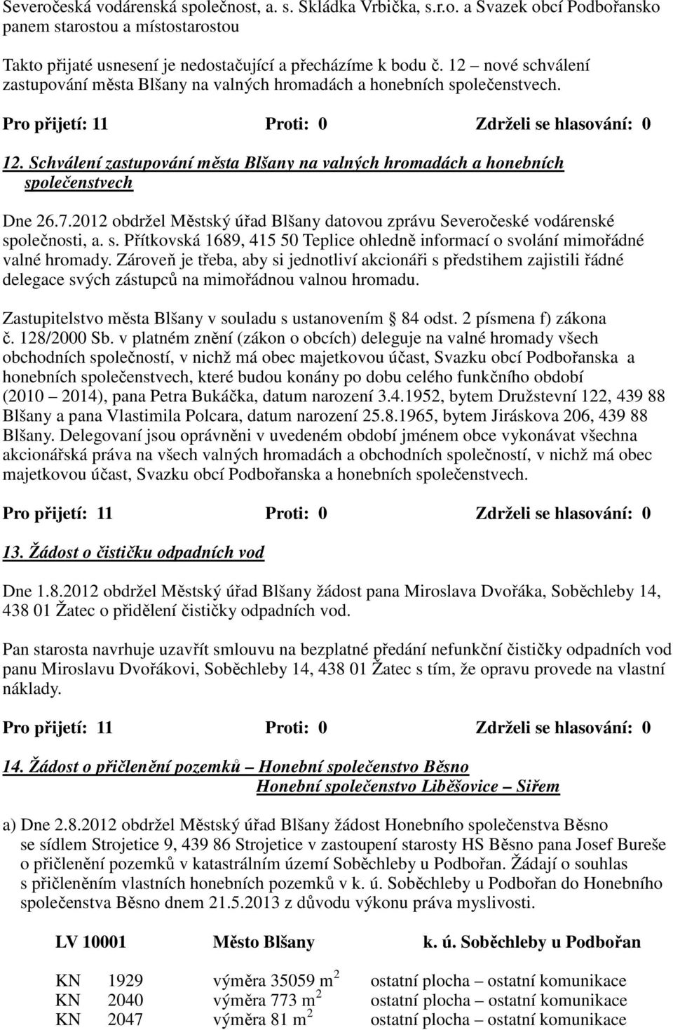 2012 obdržel Městský úřad Blšany datovou zprávu Severočeské vodárenské společnosti, a. s. Přítkovská 1689, 415 50 Teplice ohledně informací o svolání mimořádné valné hromady.