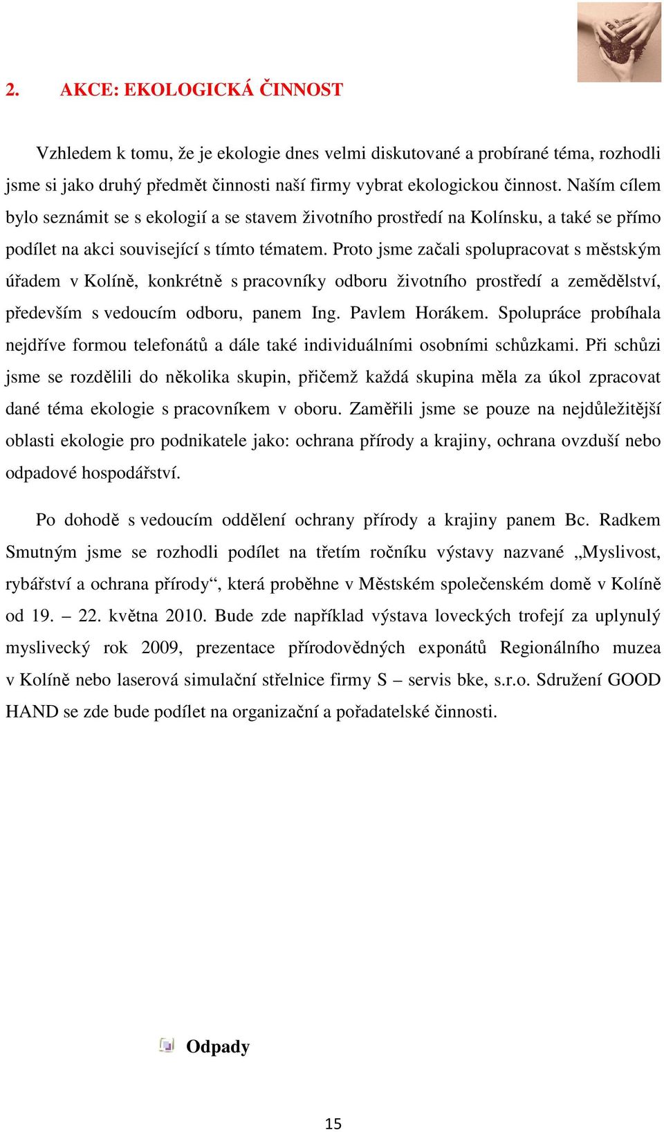 Proto jsme začali spolupracovat s městským úřadem v Kolíně, konkrétně s pracovníky odboru životního prostředí a zemědělství, především s vedoucím odboru, panem Ing. Pavlem Horákem.