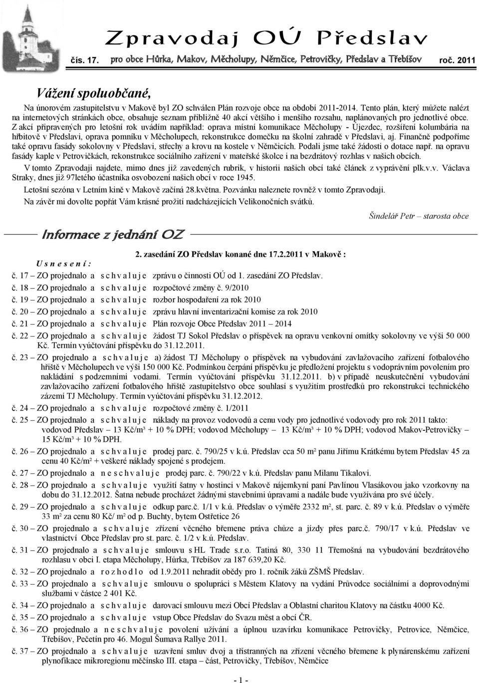 Tento plán, který můžete nalézt na internetových stránkách obce, obsahuje seznam přibližně 40 akcí většího i menšího rozsahu, naplánovaných pro jednotlivé obce.