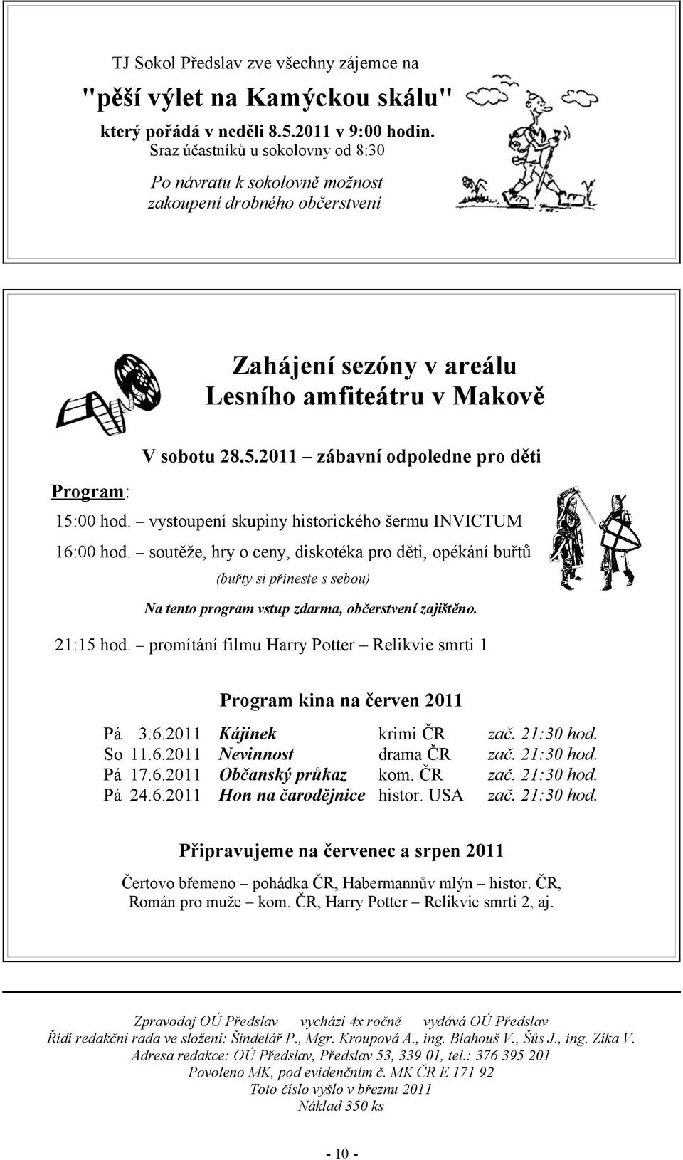 2011 zábavní odpoledne pro děti Program: 15:00 hod. vystoupení skupiny historického šermu INVICTUM 16:00 hod.