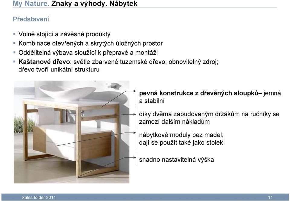 sloužící k přepravě a montáži Kaštanové dřevo: světle zbarvené tuzemské dřevo; obnovitelný zdroj; dřevo tvoří unikátní