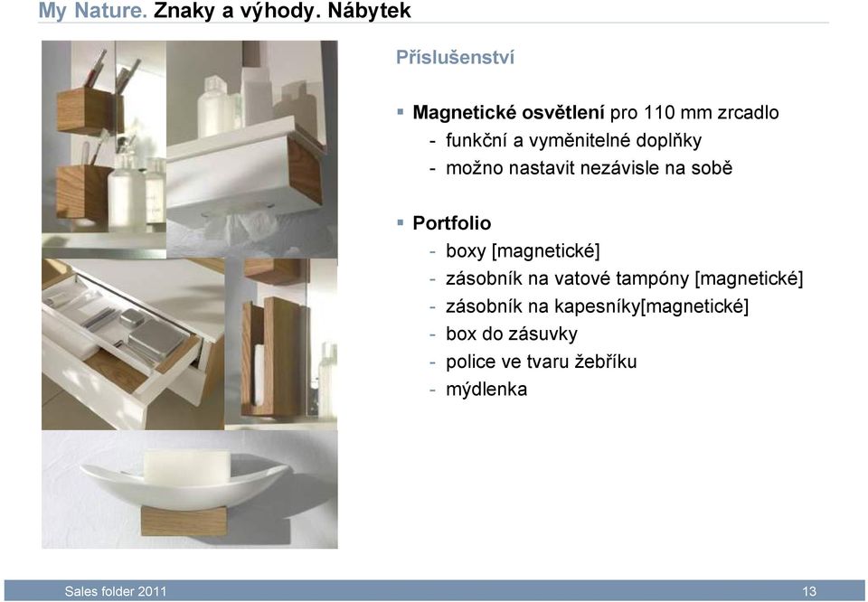 vyměnitelné doplňky - možno nastavit nezávisle na sobě Portfolio - boxy [magnetické]