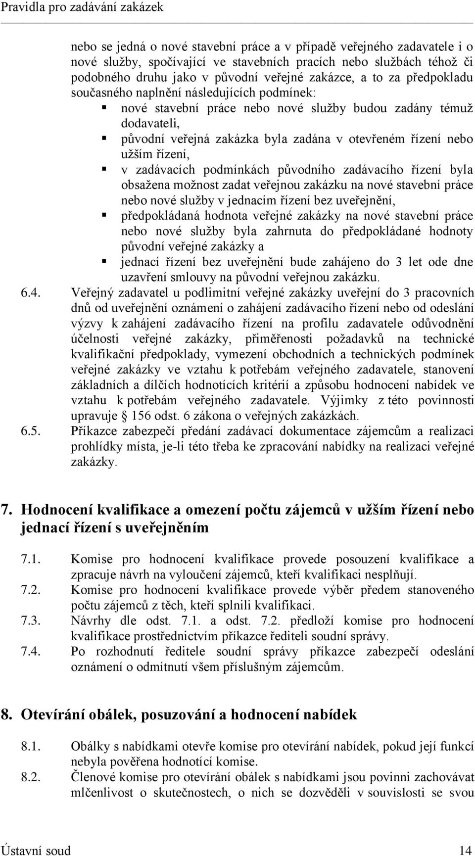 zadávacích podmínkách původního zadávacího řízení byla obsažena možnost zadat veřejnou zakázku na nové stavební práce nebo nové služby v jednacím řízení bez uveřejnění, předpokládaná hodnota veřejné