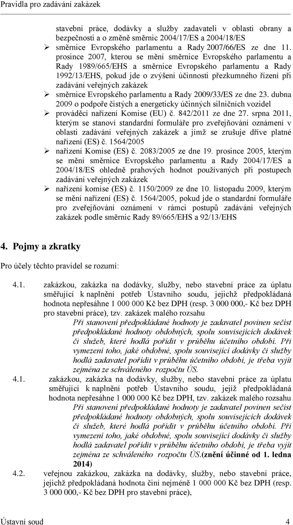 veřejných zakázek směrnice Evropského parlamentu a Rady 2009/33/ES ze dne 23. dubna 2009 o podpoře čistých a energeticky účinných silničních vozidel prováděcí nařízení Komise (EU) č.