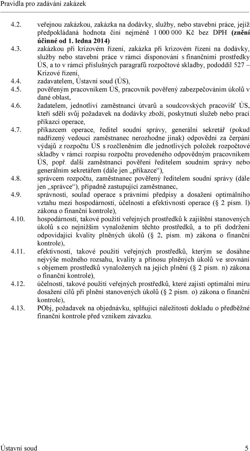 pododdíl 527 Krizové řízení, 4.4. zadavatelem, Ústavní soud (ÚS), 4.5. pověřeným pracovníkem ÚS, pracovník pověřený zabezpečováním úkolů v dané oblast, 4.6.