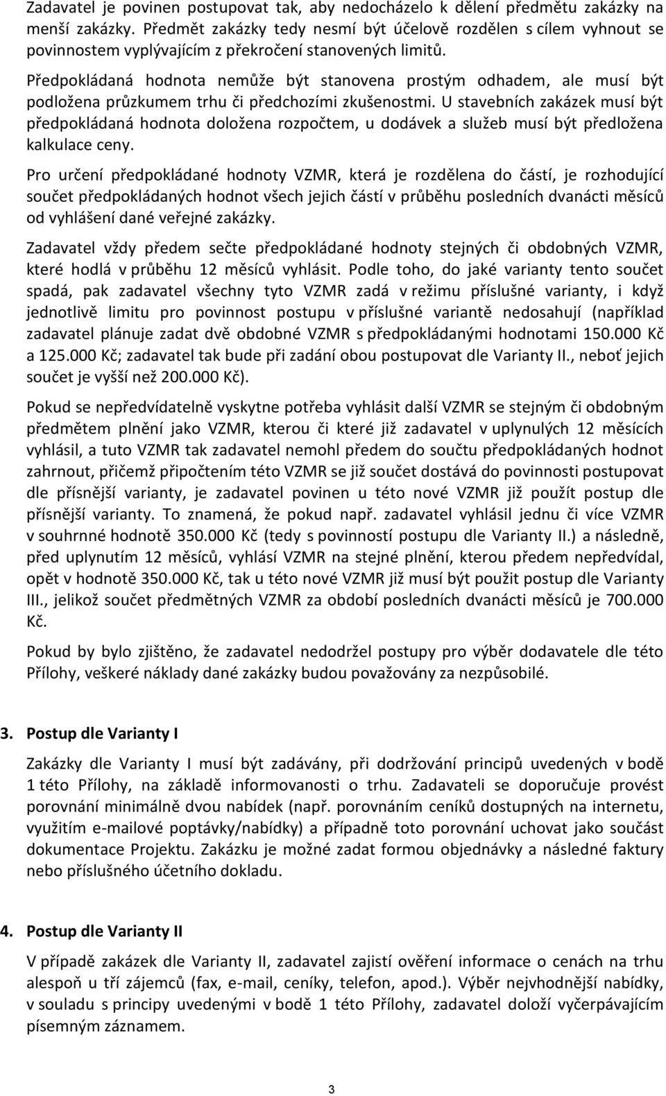 Předpokládaná hodnota nemůže být stanovena prostým odhadem, ale musí být podložena průzkumem trhu či předchozími zkušenostmi.