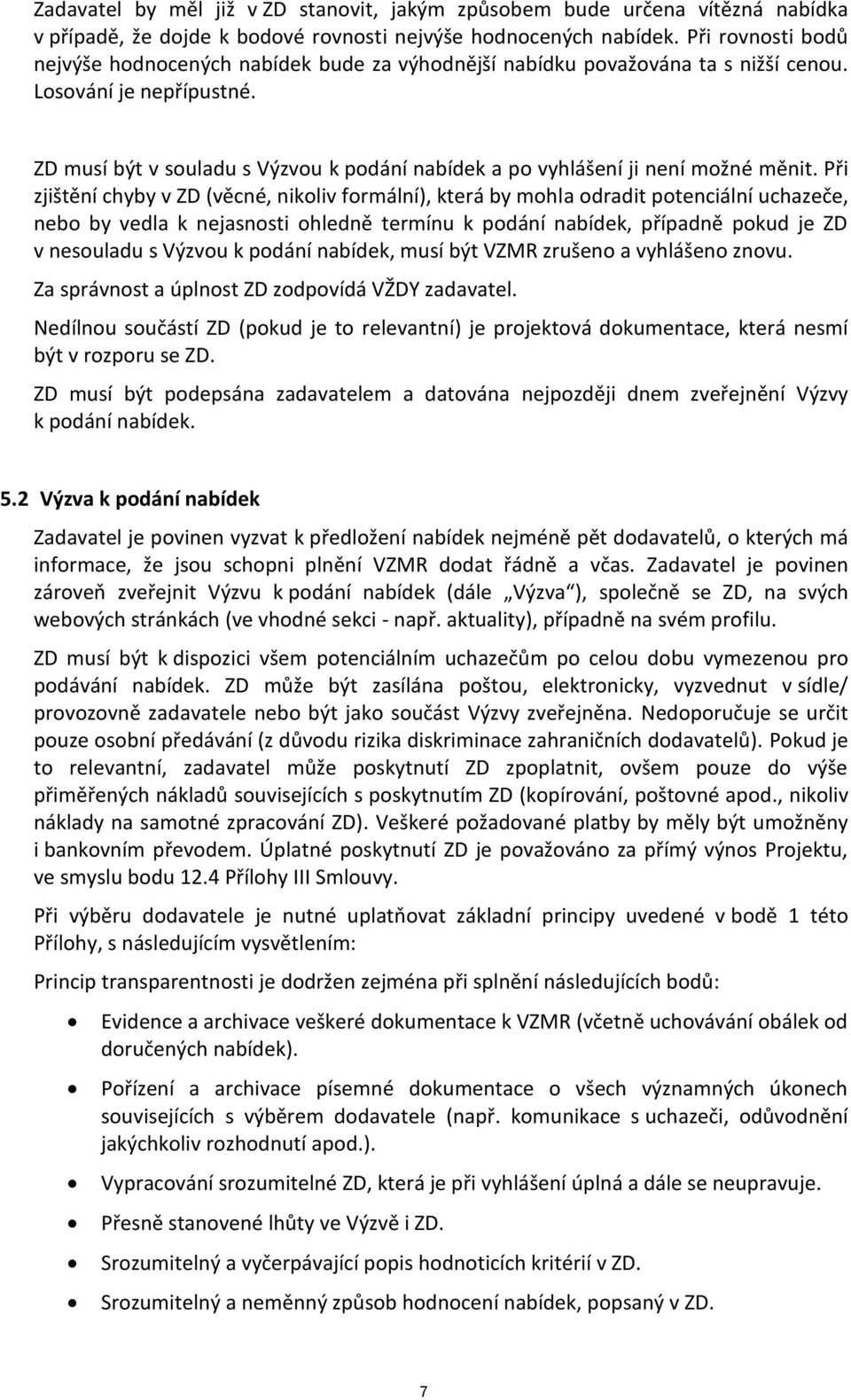 ZD musí být v souladu s Výzvou k podání nabídek a po vyhlášení ji není možné měnit.