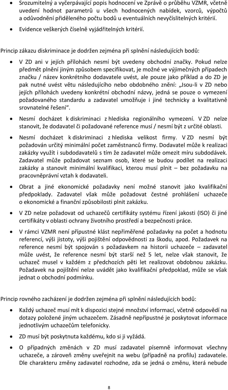 Princip zákazu diskriminace je dodržen zejména při splnění následujících bodů: V ZD ani v jejích přílohách nesmí být uvedeny obchodní značky.