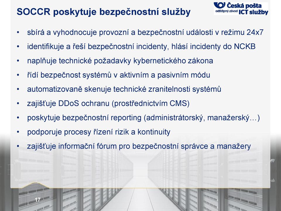 automatizovaně skenuje technické zranitelnosti systémů zajišťuje DDoS ochranu (prostřednictvím CMS) poskytuje bezpečnostní reporting