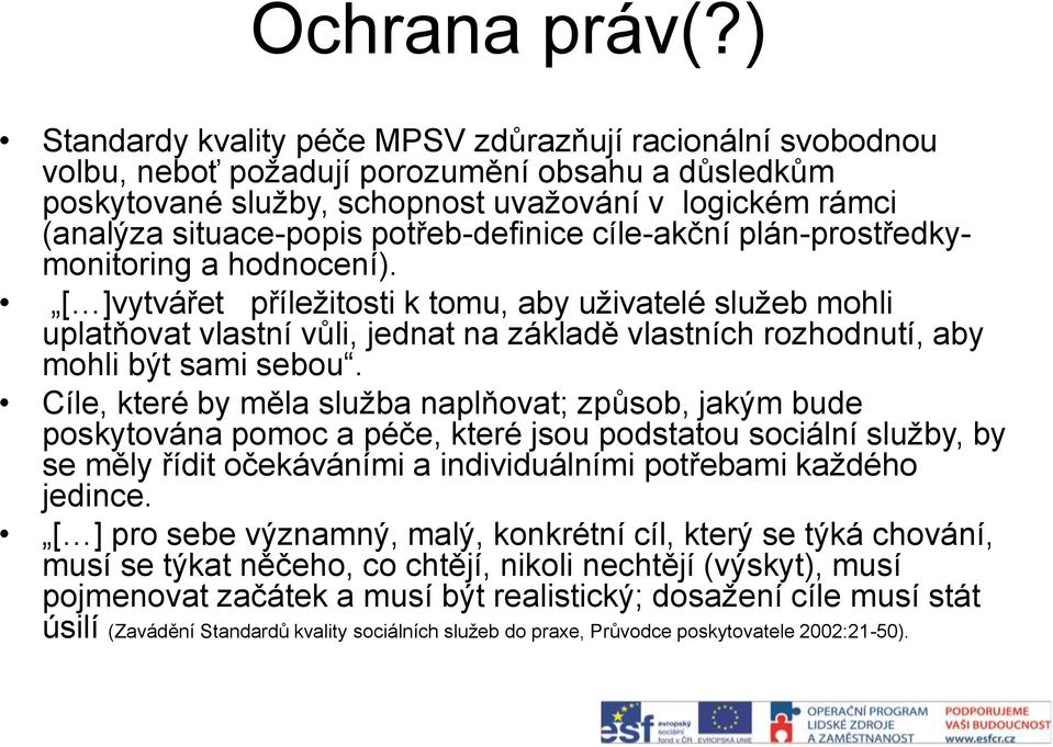 potřeb-definice cíle-akční plán-prostředkymonitoring a hodnocení).