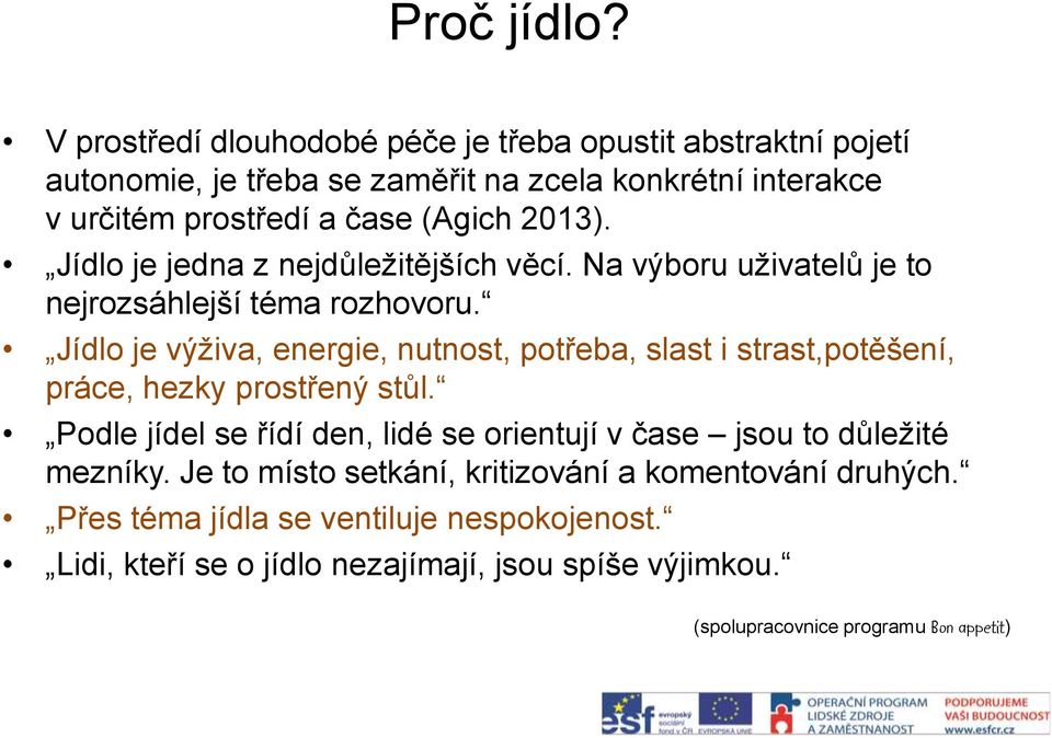 2013). Jídlo je jedna z nejdůležitějších věcí. Na výboru uživatelů je to nejrozsáhlejší téma rozhovoru.