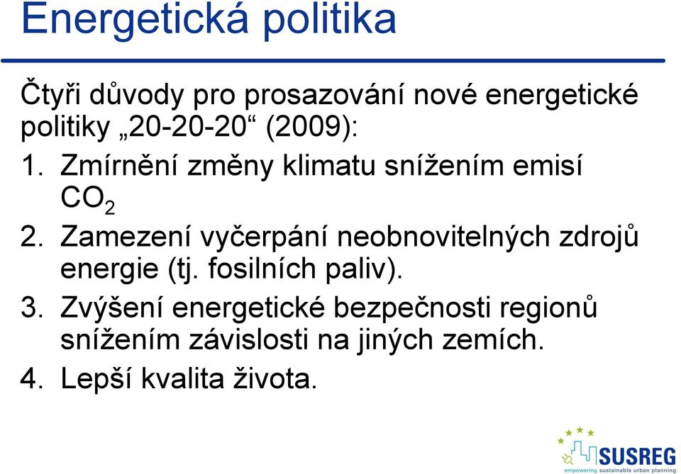 Zamezení vyčerpání neobnovitelných zdrojů energie (tj. fosilních paliv). 3.