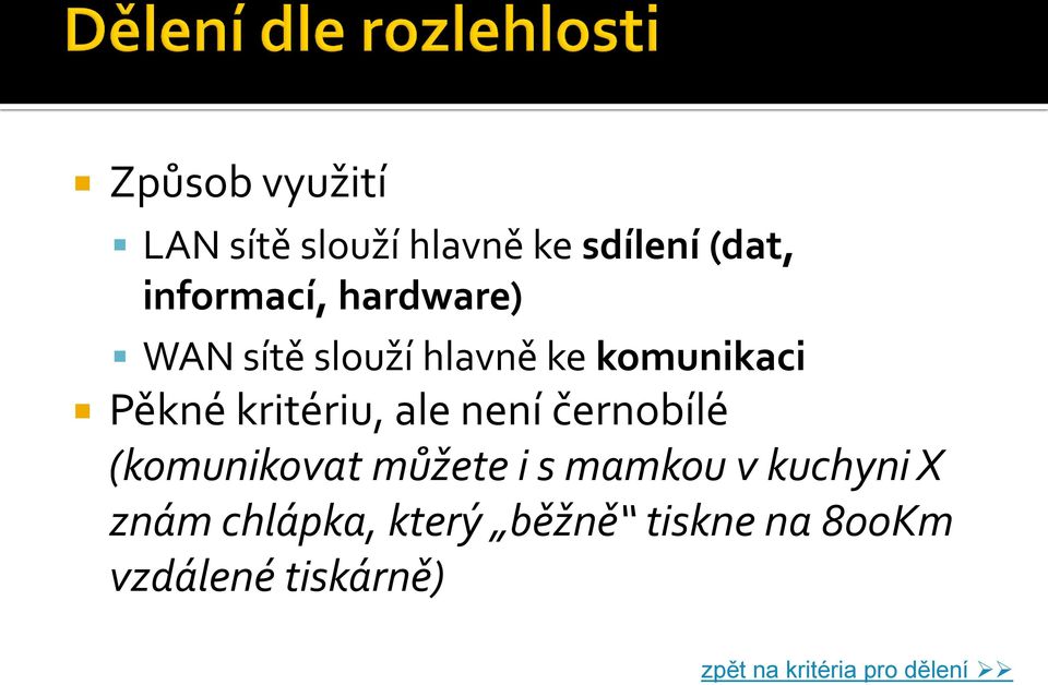 není černobílé (komunikovat můžete i s mamkou v kuchyni X znám