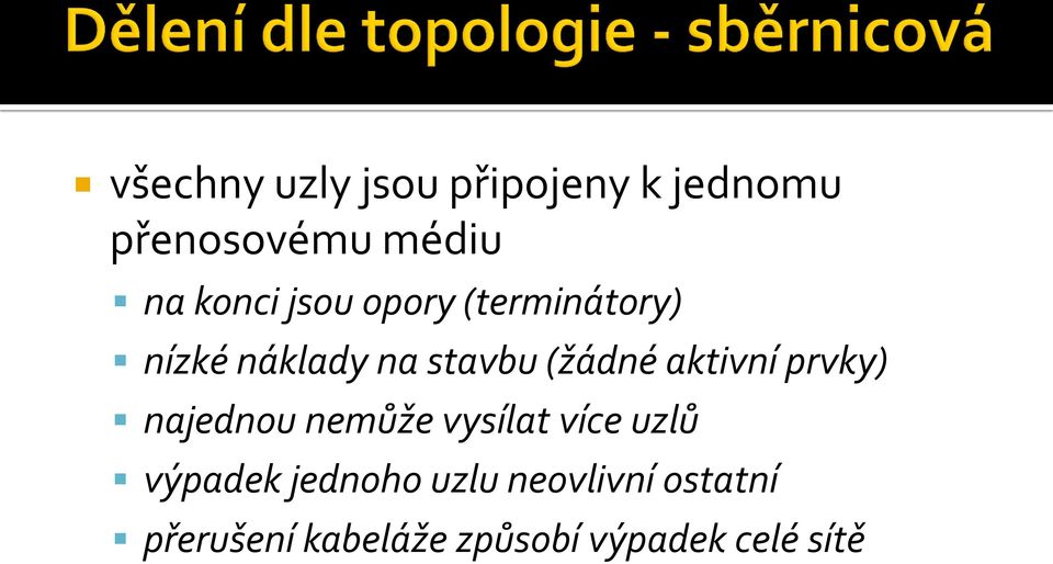 aktivní prvky) najednou nemůže vysílat více uzlů výpadek