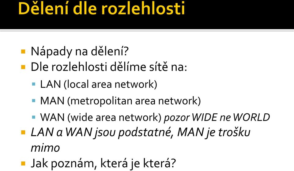 network) MAN (metropolitan area network) WAN (wide area