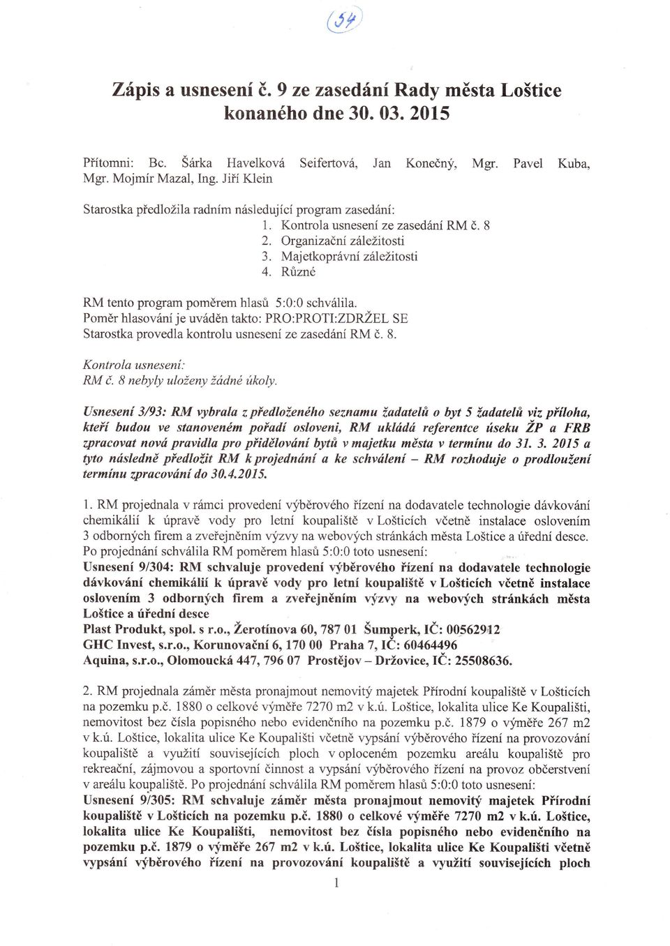 8 Rťrzné hlas 5:0:0 schválila. Poměr hlasování je uváděn takto: PRO:PRoTI:ZDnŽBL sp Starostka provedla kontrolu usnes eni ze zasedání RM č. 8. RM tento program poměrem Kontrola usnesení: RM č.