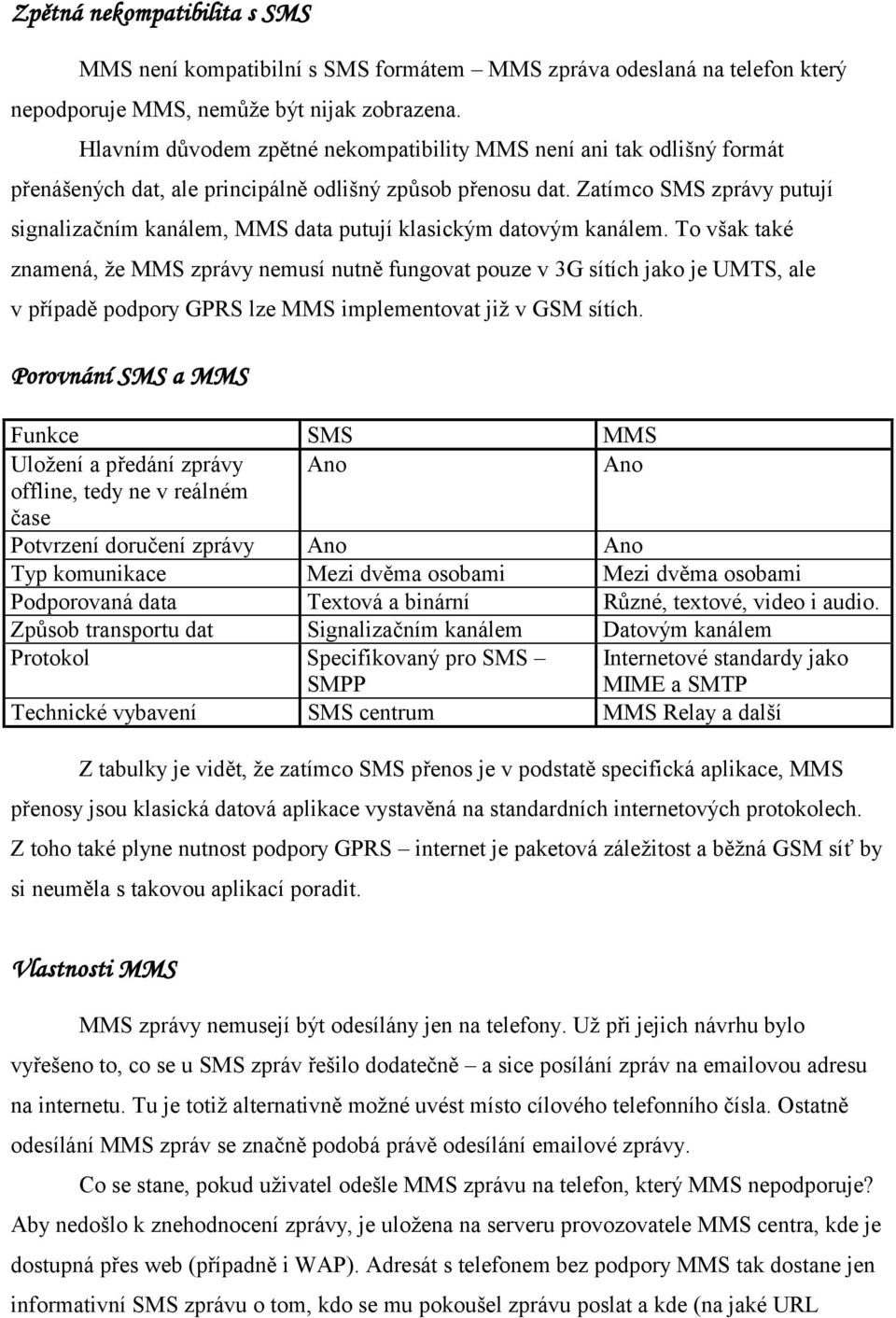 Zatímco SMS zprávy putují signalizačním kanálem, MMS data putují klasickým datovým kanálem.