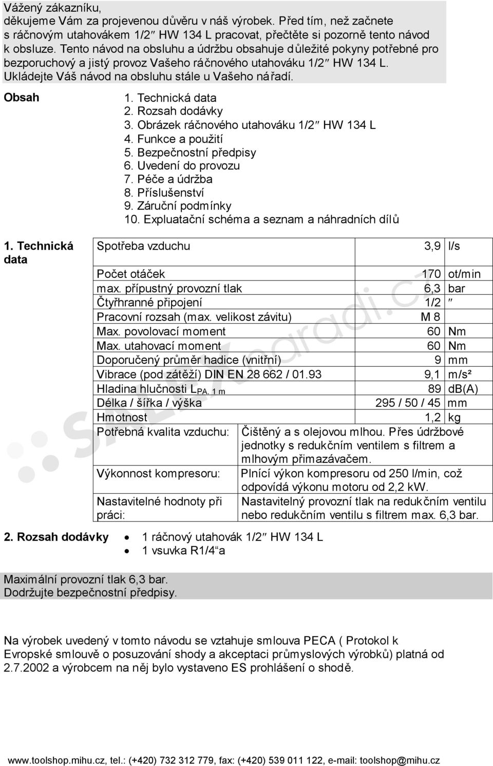 Obsah 1. Technická data 1. Technická data 2. Rozsah dodávky 3. Obrázek ráčnového utahováku 1/2 HW 134 L 4. Funkce a použití 5. Bezpečnostní předpisy 6. Uvedení do provozu 7. Péče a údržba 8.