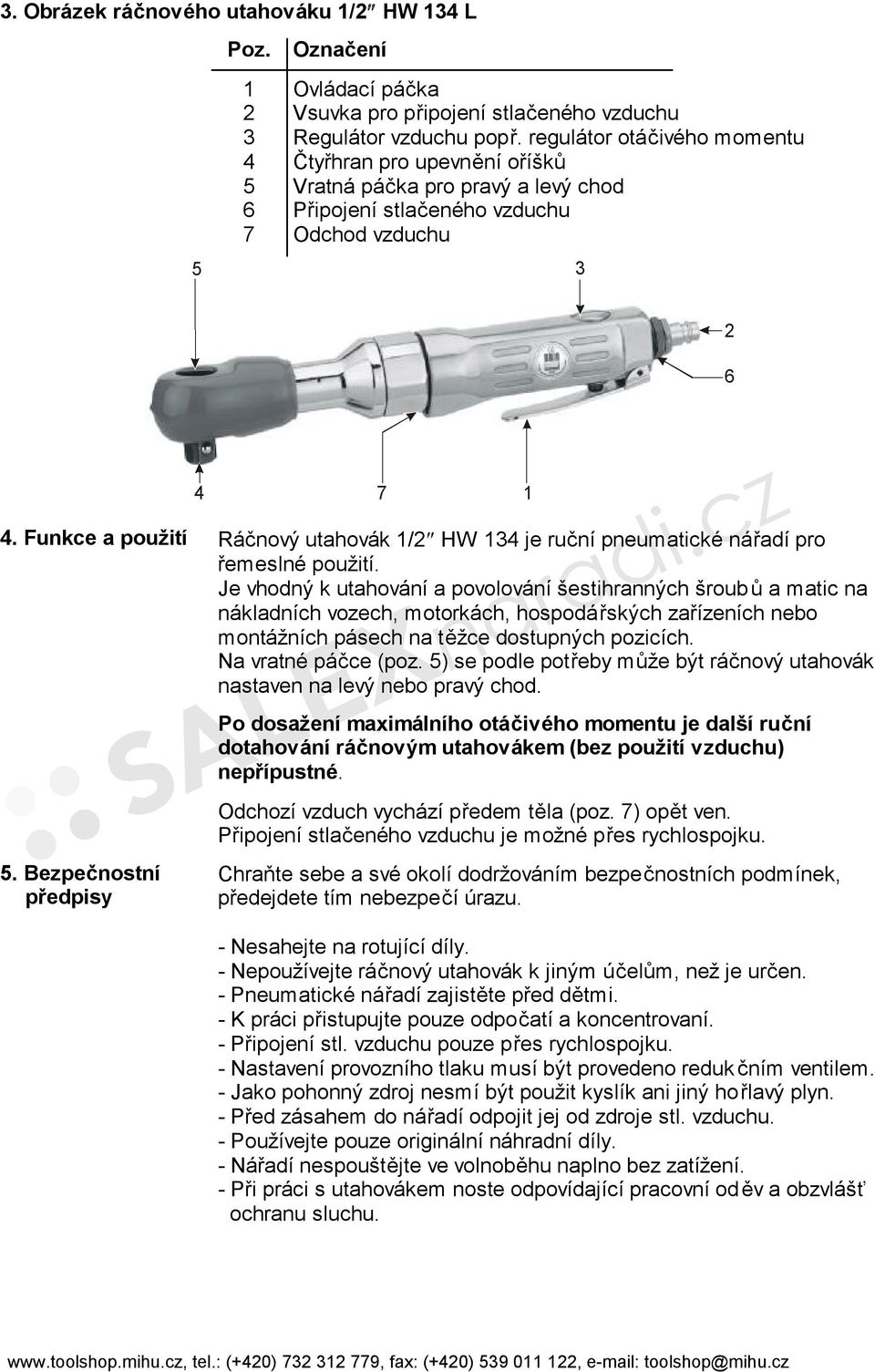 Funkce a použití Ráčnový utahovák 1/2 HW 134 je ruční pneumatické nářadí pro řemeslné použití.