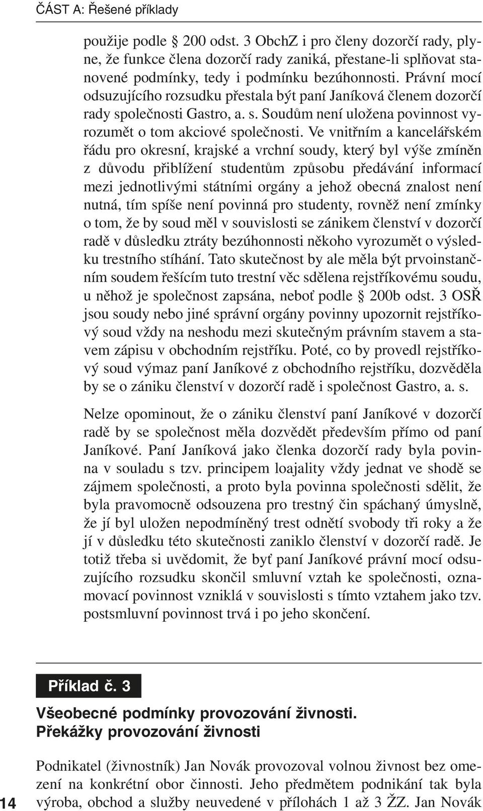 Ve vnitřním a kancelářském řádu pro okresní, krajské a vrchní soudy, který byl výše zmíněn z důvodu přiblížení studentům způsobu předávání informací mezi jednotlivými státními orgány a jehož obecná