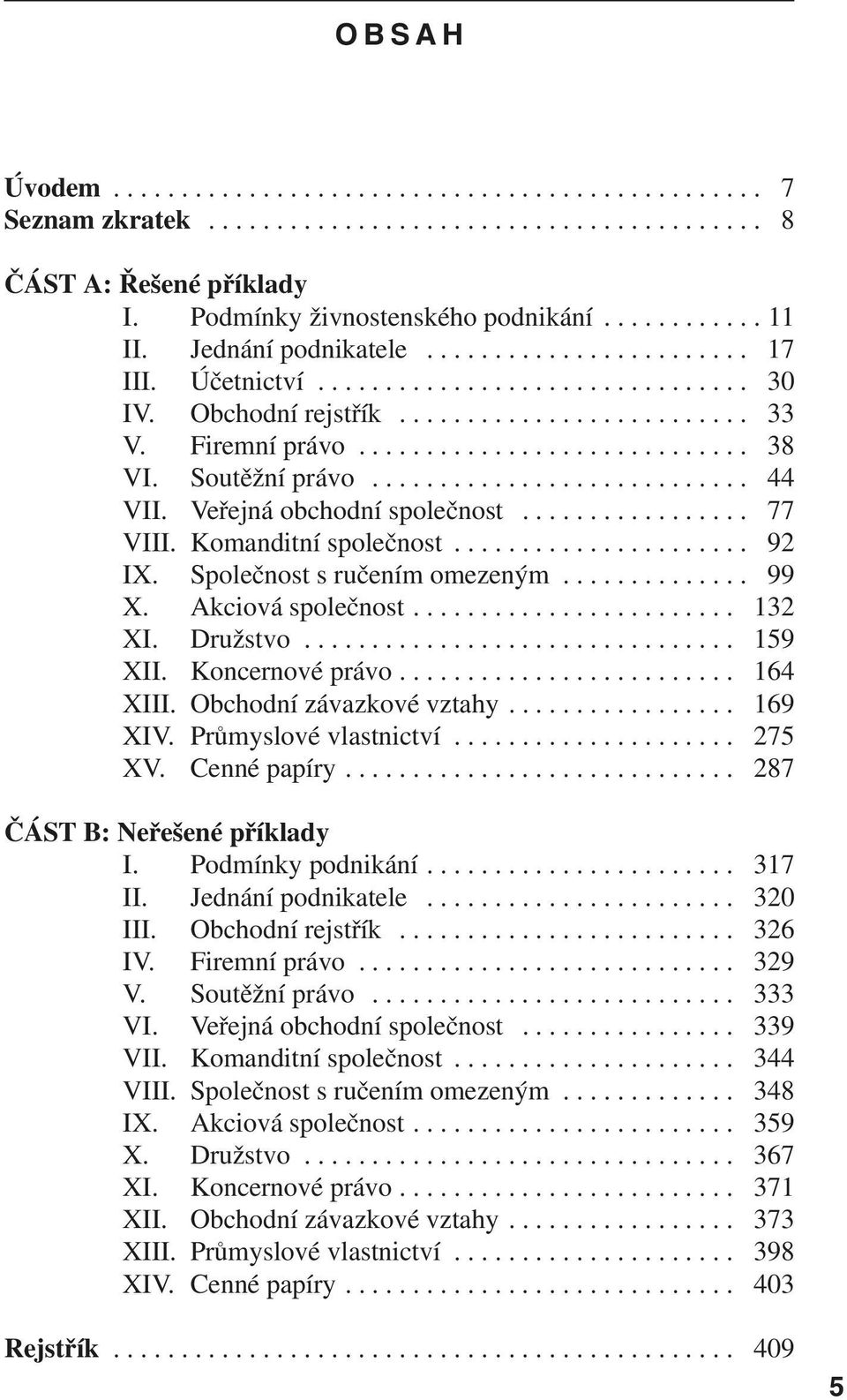 Soutěžní právo............................ 44 VII. Veřejná obchodní společnost................. 77 VIII. Komanditní společnost...................... 92 IX. Společnost s ručením omezeným.............. 99 X.