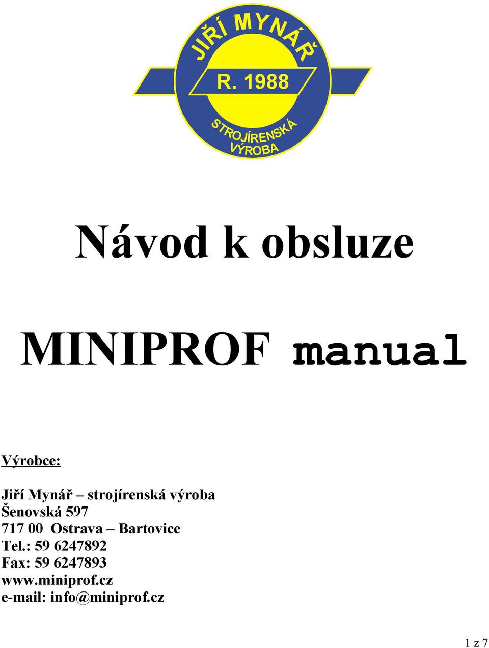 Výrobce: Jiří Mynář strojírenská výroba Šenovská 597 717