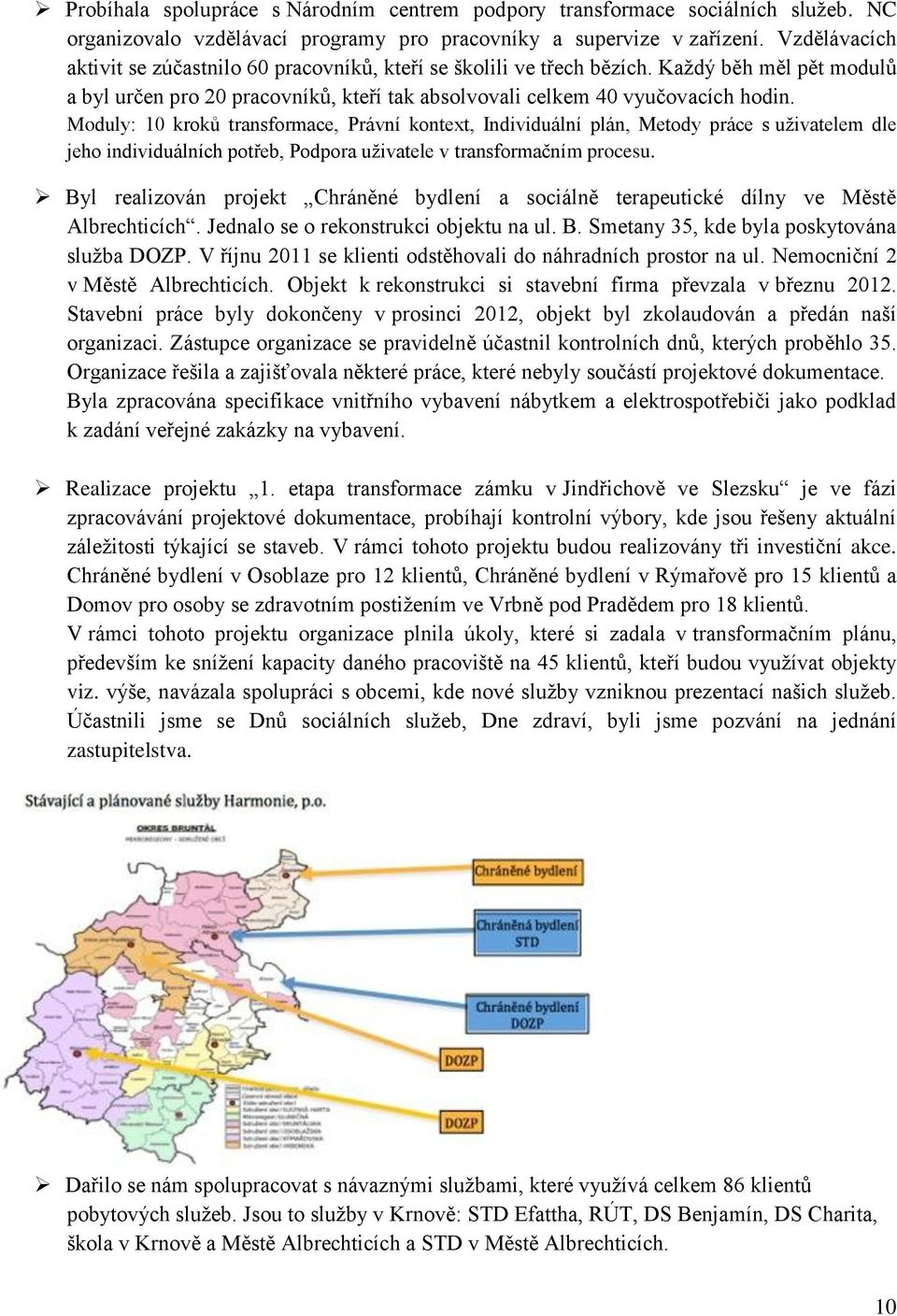 Moduly: 10 kroků transformace, Právní kontext, Individuální plán, Metody práce s uživatelem dle jeho individuálních potřeb, Podpora uživatele v transformačním procesu.