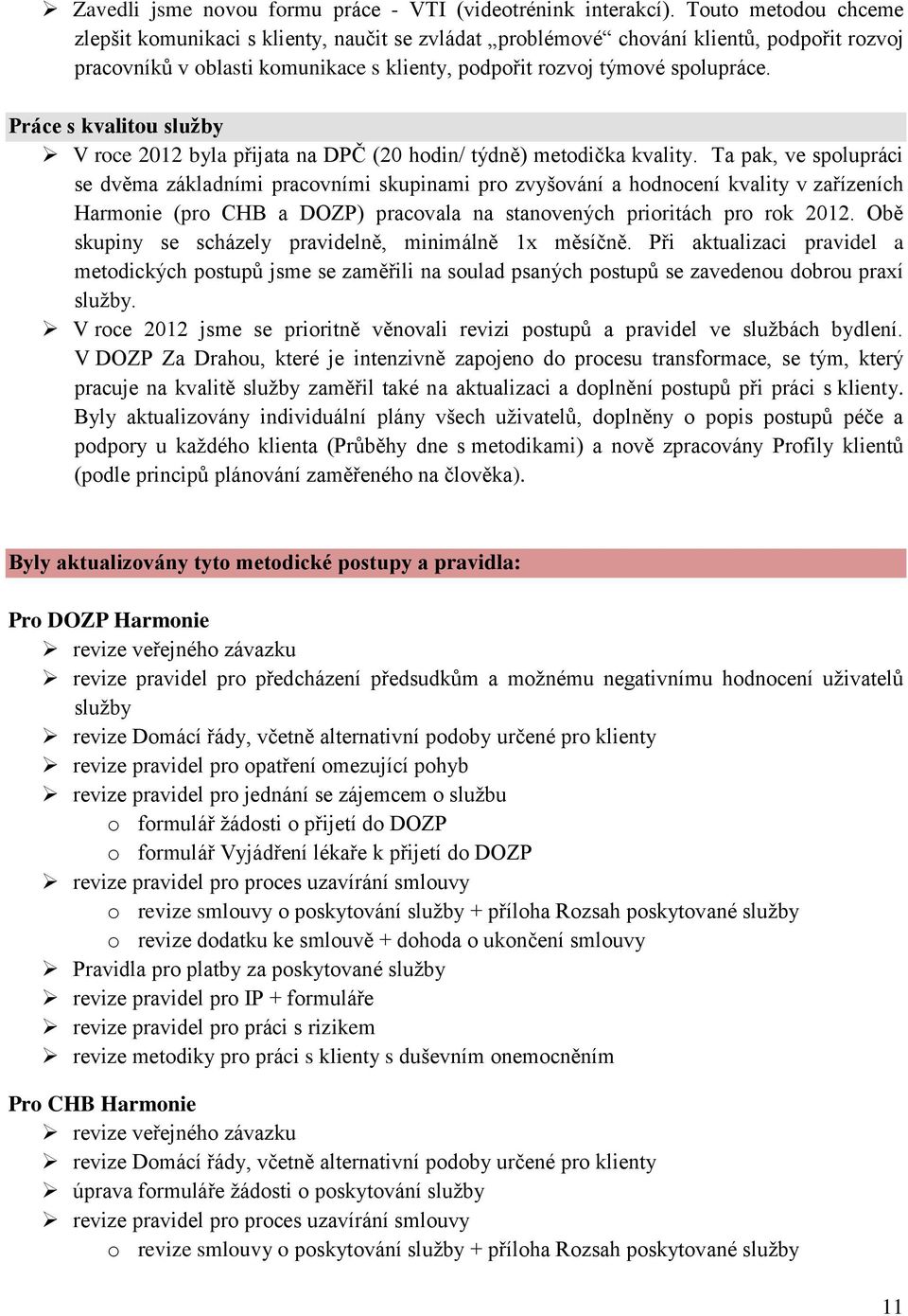 Práce s kvalitou služby V roce 2012 byla přijata na DPČ (20 hodin/ týdně) metodička kvality.