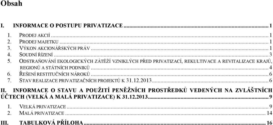 ŘEŠENÍ RESTITUČNÍCH NÁROKŮ... 6 7. STAV REALIZACE PRIVATIZAČNÍCH PROJEKTŮ K 31.12.2013... 6 II.