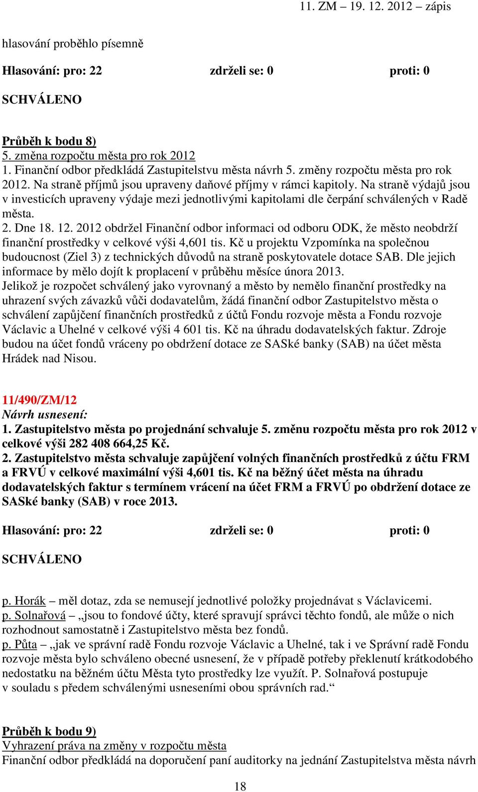 2012 obdržel Finanční odbor informaci od odboru ODK, že město neobdrží finanční prostředky v celkové výši 4,601 tis.