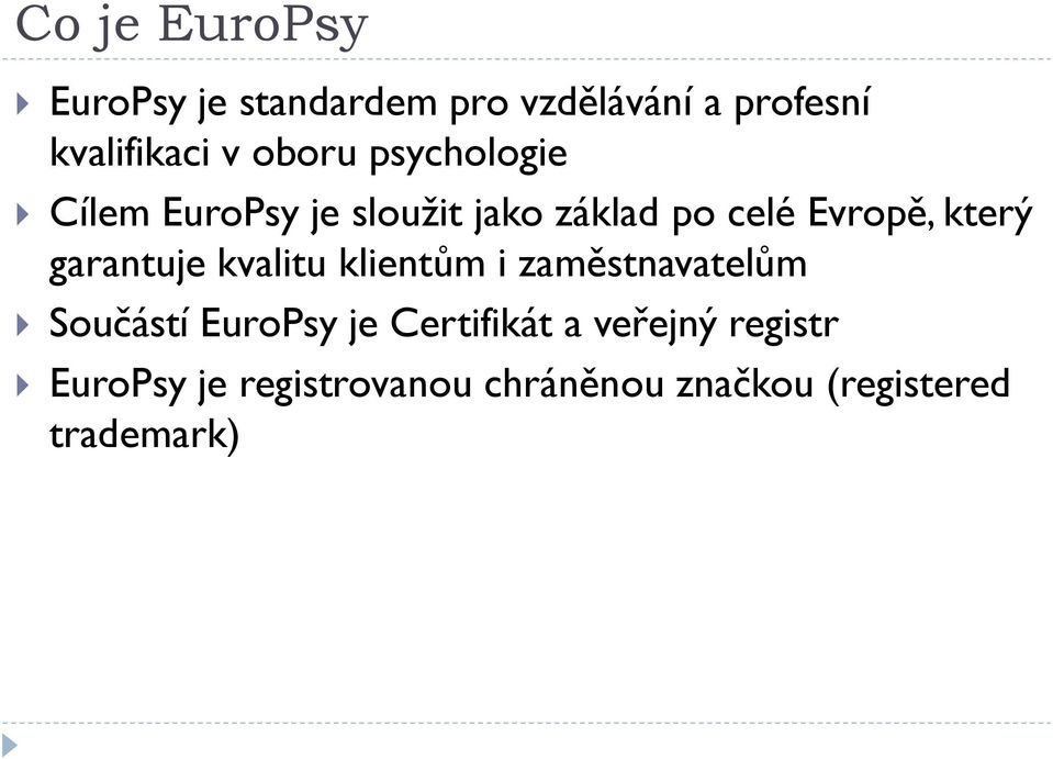 garantuje kvalitu klientům i zaměstnavatelům Součástí EuroPsy je Certifikát a