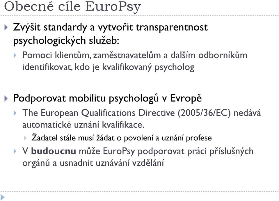 Evropě The European Qualifications Directive (2005/36/EC) nedává automatické uznání kvalifikace.