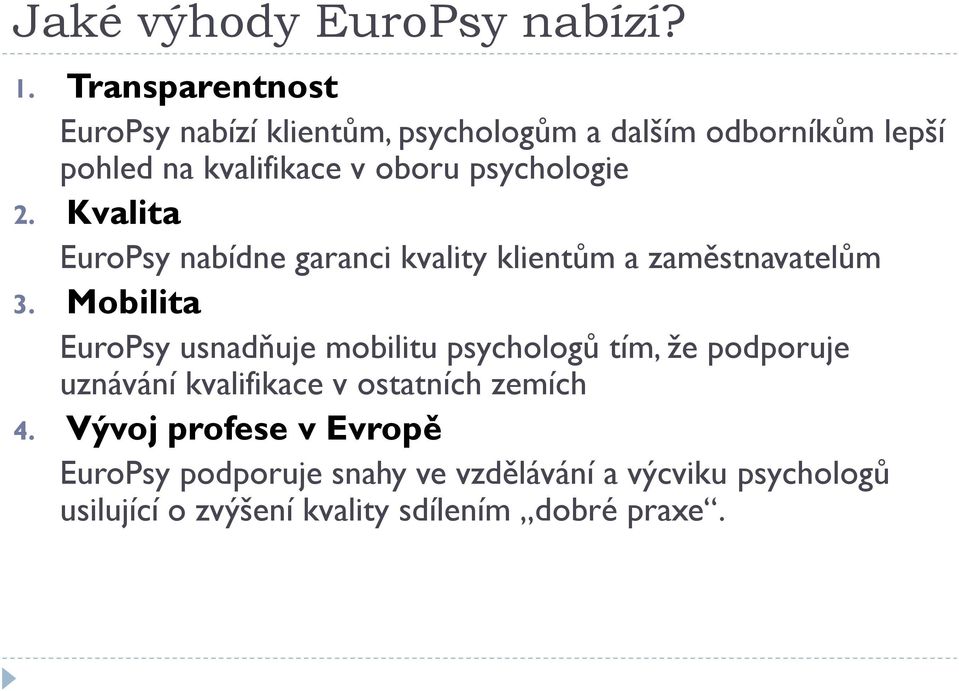 psychologie 2. Kvalita EuroPsy nabídne garanci kvality klientům a zaměstnavatelům 3.