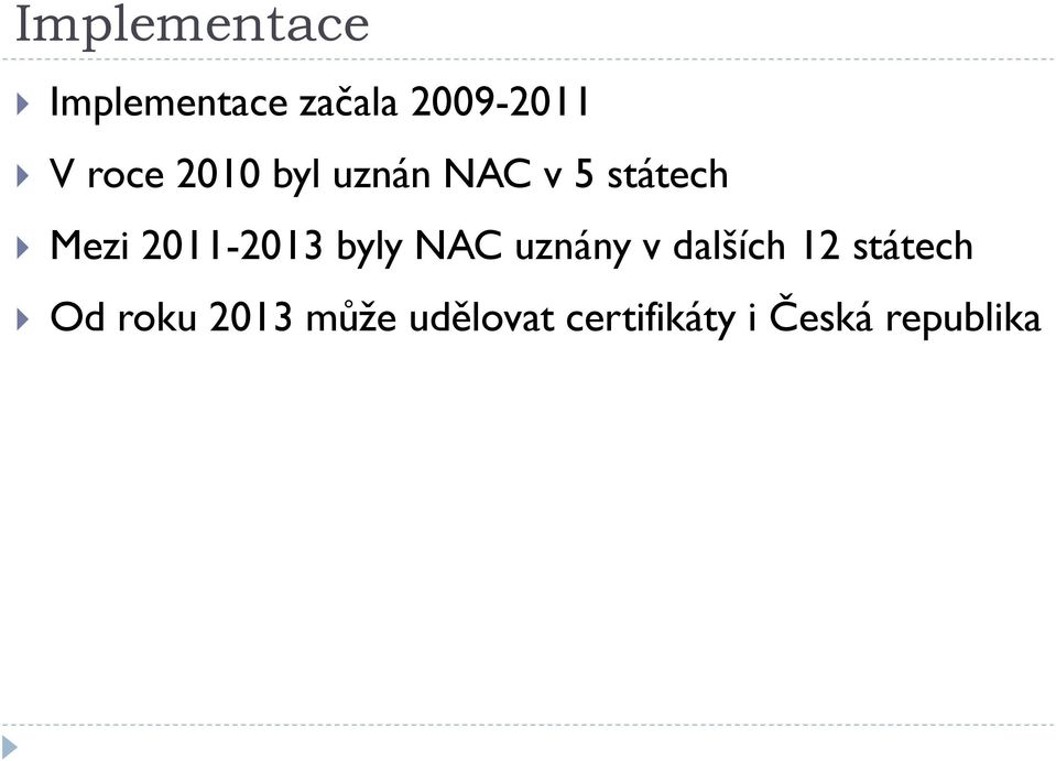 2011-2013 byly NAC uznány v dalších 12 státech